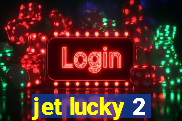 jet lucky 2